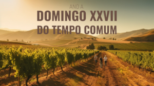 Domingo XXVII do Tempo Comum | Ano A